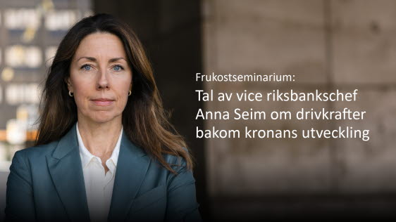 Seminarium om drivkrafter bakom kronans utveckling med vice riksbankschef Anna Seim